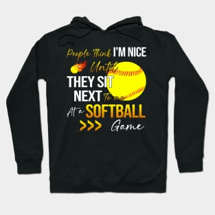 People Think I'm Nice Until Ther Sit Next To Me At A Softball Game Hoodie